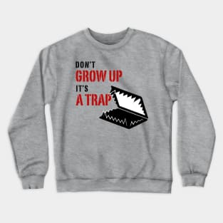 Don't grow up it's a Trap Crewneck Sweatshirt